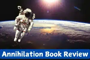 Annihilation Book Review And Summary: Award Winner Sci-fi By Jeff VanderMeer