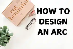 How To Design An Advanced Reader Copy: Creating an ARC That Inspires