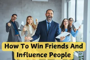How to Win Friends and Influence People Summary – Timeless Lessons That Work