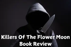 Killers Of The Flower Moon Book Review And Summary: True Story About Osage Murders