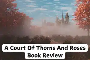 A Court Of Thorns And Roses Book Review And Summary